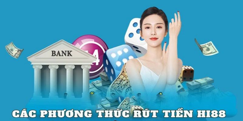 Rút tiền Hi88 thông qua các phương thức nào