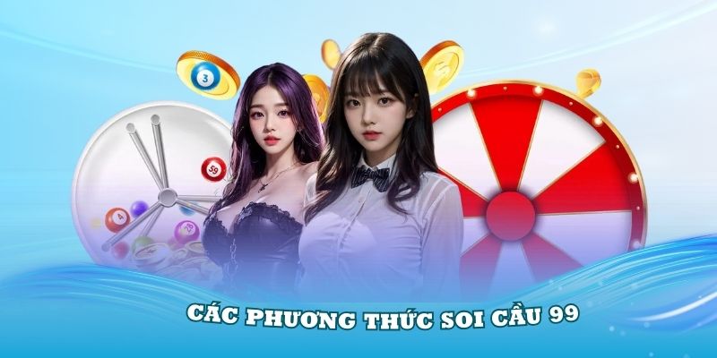 Các phương thức Soi cầu 99 được nhiều người quan tâm